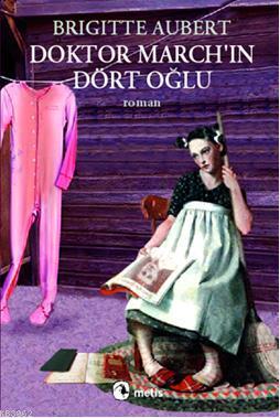 Doktor March'ın Dört Oğlu | Brigitte Aubert | Metis Yayıncılık