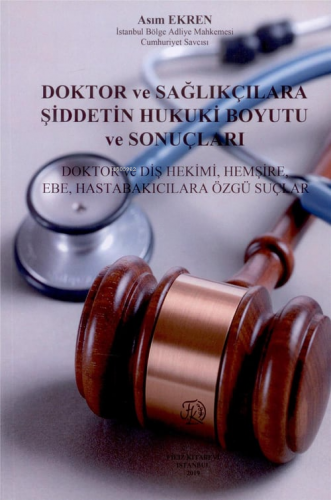 Doktor ve Sağlıkçılara Şiddetin Hukuki Boyutu ve Sonuçları | Asım Ekre