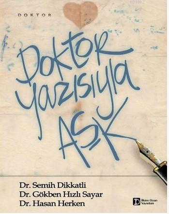 Doktor Yazısıyla Aşk | Semih Dikkatli | İlkim Ozan Yayınları