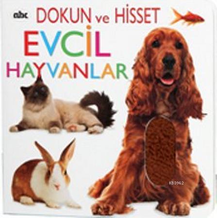 Dokun ve Hisset - Evcil Hayvanlar | Kolektif | Abc Yayın Gurubu