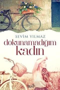 Dokunamadığım Kadın | Sevim Yılmaz | Truva Yayınları