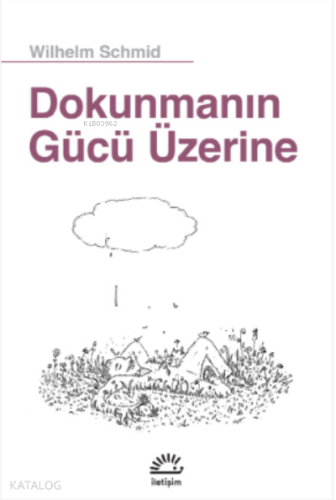 Dokunmanın Gücü Üzerine | Wilhelm Schmid | İletişim Yayınları