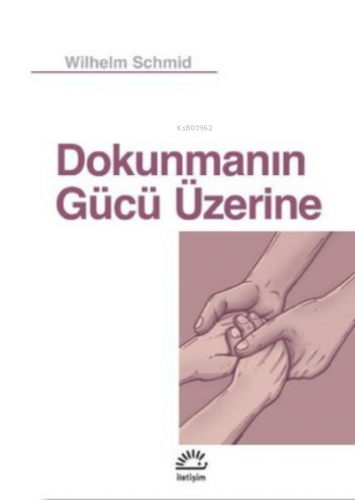 Dokunmanın Gücü | Wilhelm Schmid | İletişim Yayınları