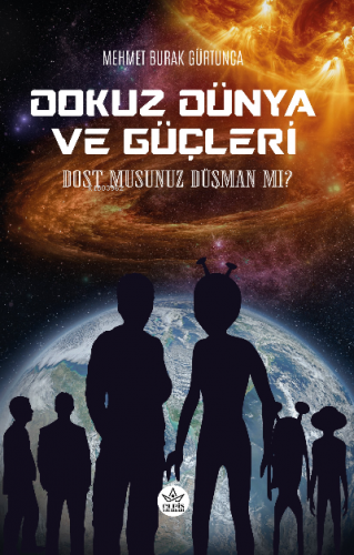 Dokuz Dünya ve Güçleri;Dost musunuz Düşman mı ? | Mehmet Burak Gürtunc