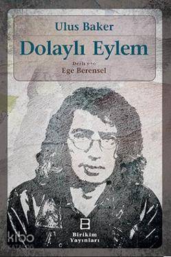 Dolaylı Eylem | Ulus Baker | Birikim Yayıncılık (İstanbul)