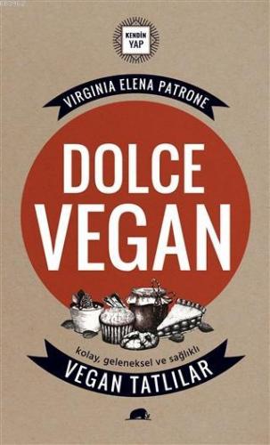 Dolce Vegan: Kolay, Geleneksel ve Sağlıklı Vegan Tatlılar | Virginia E