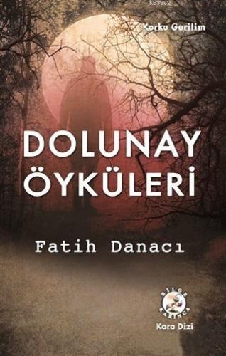 Dolunay Öyküleri | Fatih Danacı | Bilge Karınca Yayınları