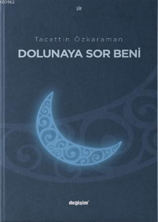 Dolunaya Sor Beni | Tacettin Özkaraman | Değişim Yayınları