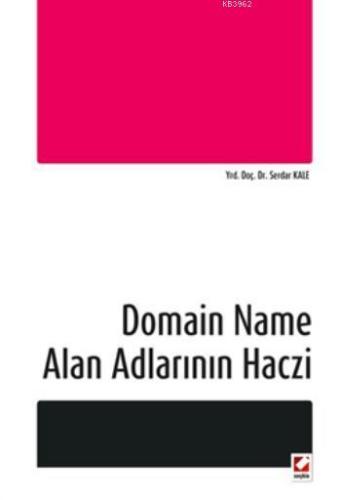 Domain Name, Alan Adlarının Haczi | Serdar Kale | Seçkin Yayıncılık