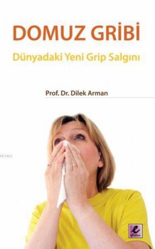 Domuz Gribi; Dünyadaki Yeni Grip Salgını | Dilek Arman | Efil Yayınevi