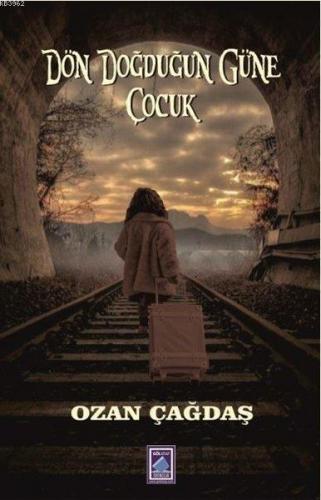 Dön Doğduğun Güne Çocuk | Ozan Çağdaş | Göl Kitap Yayıncılık