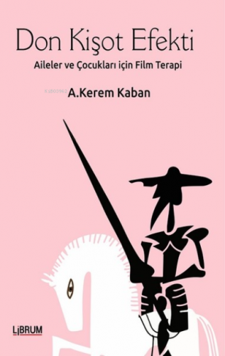 Don Kişot Efekti;Aileler ve Çocukları için Terapi | A. Kerem Kaban | L