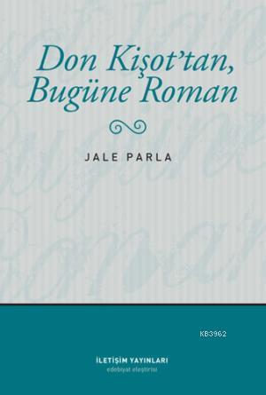 Don Kişot'tan Bugüne Roman | Jale Parla | İletişim Yayınları