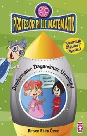 Dondurmanın Dayanılmaz Uzunluğu-Uzunluk Ölçüleri Öyküsü; Profesör Pi i