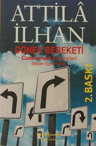 Dönek Bereketi Cumhuriyet Söyleşileri (Nisan-Eylül 1998) | Attilâ İlha