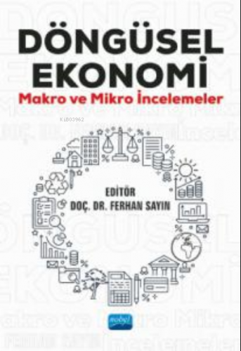 Döngüsel Ekonomi ; Makro ve Mikro İncelemeler | Ferhan Sayın | Nobel A