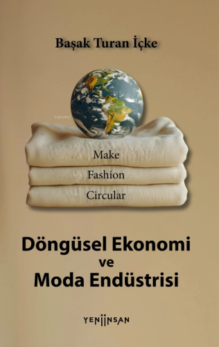 Döngüsel Ekonomi ve Moda Endüstrisi | Başak Turan İçke | Yeni İnsan Ya