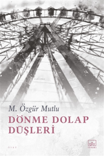 Dönme Dolap Düşleri | M. Özgür Mutlu | İthaki Yayınları