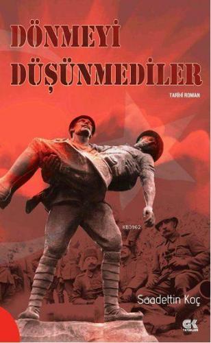 Dönmeyi Düşünmediler | Saadettin Koç | Gençlik Kitabevi