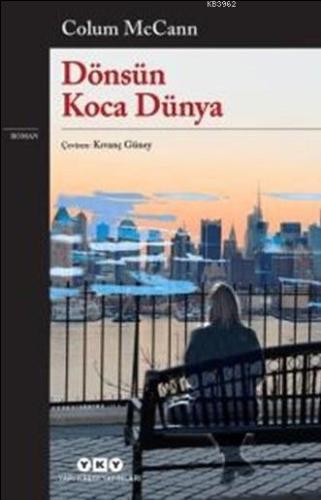 Dönsün Koca Dünya | Colum Mccann | Yapı Kredi Yayınları ( YKY )