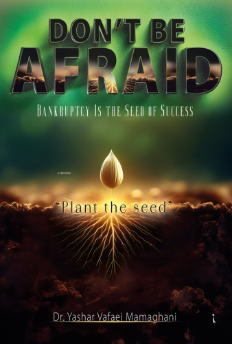 Don't Be Afraid;Bankruptcy is The Seed of Success | Yashar Vafaei Mama