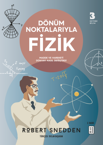 Dönüm Noktalarıyla Fizik;Madde ve Hareketi Dünyayı Nasıl Değiştirdi | 