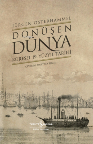 Dönüşen Dünya ;Küresel 19. Yüzyıl Tarihi | Jürgen Osterhammel | Türkiy