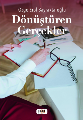 Dönüştüren Gerçekler | Özge Erol Bayraktaroğlu | Tilki Kitap