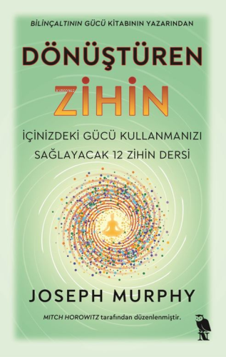 Dönüştüren Zihin;İçinizdeki Gücü Kullanmanızı Sağlayacak 12 Zihin Ders