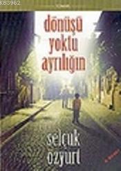 Dönüşü Yoktu Ayrılığın | Selçuk Özyurt | Kutup Yıldızı Yayınları