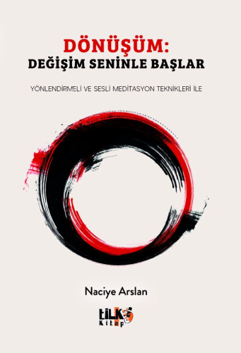 Dönüşüm: Değişim Seninle Başlar;Yönlendirmeli ve Sesli Meditasyon Tekn