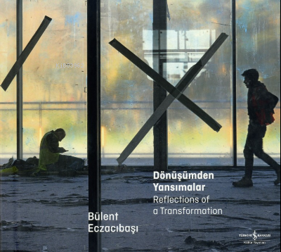 Dönüşümden Yansımalar ;Reflections Of A Transformation | Bülent Eczacı