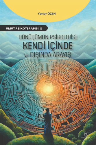 Dönüşümün Psikolojisi: Kendi İçinde ve Dışında Arayış | Yener Özen | A