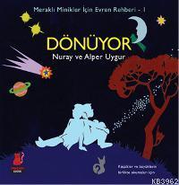 Dönüyor; Meraklı Minikler İçin Evren Rehberi 1 | Nuray Uygur | Kırmızı