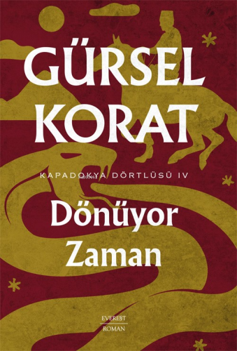 Dönüyor Zaman ;Kapadokya Dörtlüsü IV | Gürsel Korat | Everest Yayınlar