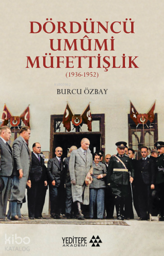 Dördüncü Umûmi Müfettişlik;(1936-1952) | Burcu Özbay | Yeditepe Akadem