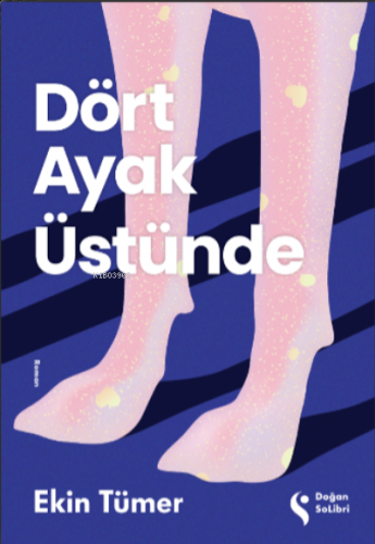 Dört Ayak Üstünde | Ekin Tümer | Doğan Solibri