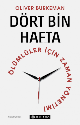 Dört Bin Hafta Ölümlüler İçin Zaman Yönetimi | Oliver Burkeman | Epsil