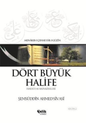 Dört Büyük Halife - Hayatı ve Menkîbeleri | Şemsüddin Ahmed Sivasi | Ç