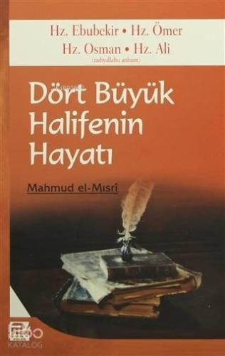 Dört Büyük Halifenin Hayatı; Hz. Ebubekir - Hz. Ömer - Hz. Osman - Hz.