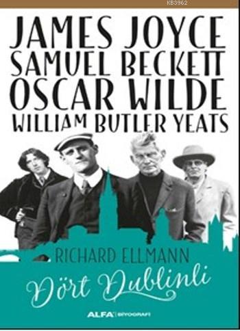 Dört Dublinli; James Joyce Samuel Beckett Oscar Wilde William Butler Y