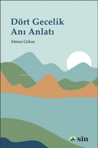 Dört Gecelik Anı Anlatı | Ahmet Göksu | Sin Yayınları