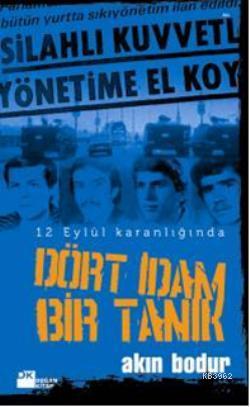 Dört İdam Bir Tanık; 12 Eylül Karanlığında | Akın Bodur | Doğan Kitap