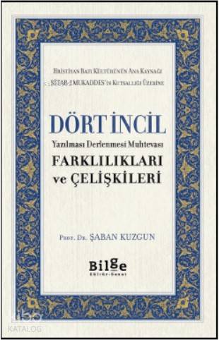 Dört İncil; Yazılması Derlenmesi Muhtevası Farklılıkları ve Çelişkiler