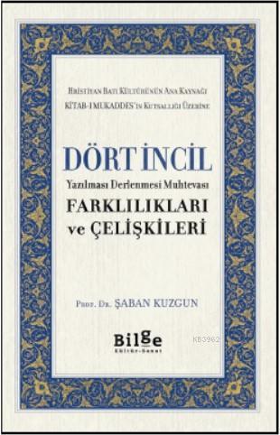 Dört İncil; Yazılması Derlenmesi Muhtevası Farklılıkları ve Çelişkiler