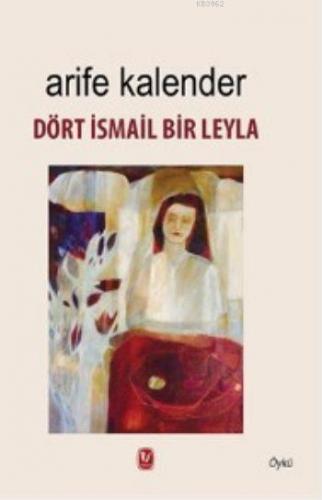 Dört İsmail Bir Leyla | Arife Kalender | Tekin Yayınevi