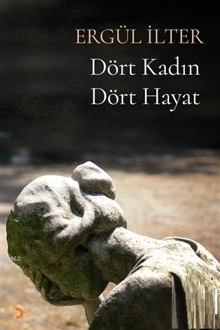 Dört Kadın Dört Hayat | Ergül İlter | Cinius Yayınları