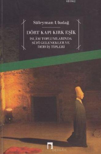 Dört Kapı Kırk Eşik; İslam Toplumlarında Sufi Gelenekler ve Derviş Tip