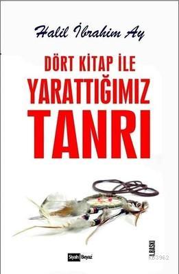 Dört Kitap ile Yarattığımız Tanrı | Halil İbrahim Ay | Siyah Beyaz Yay