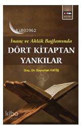 Dört Kitaptan Yankılar; İnanç ve Ahlak Bağlamında | Emrullah Fatiş | E